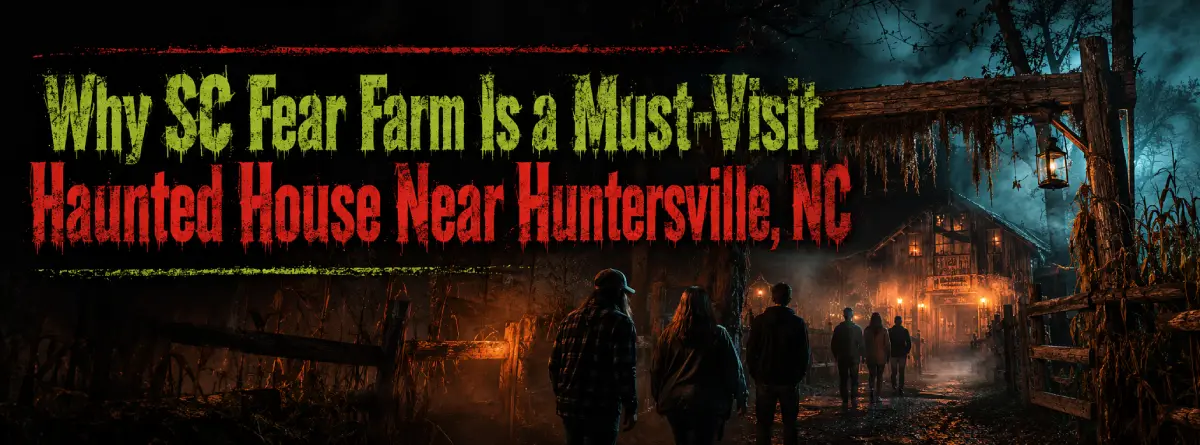 Why SC Fear Farm Is Worth the Trip from Huntersville, NC - SC Fear Farm haunted house article